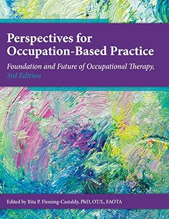 perspectives on occupation based practice foundation and future of occupational therapy 1st edition rita p