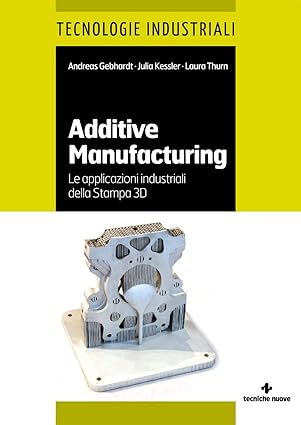 additive manufacturing le applicazioni industriali della stampa 3d 1st edition andreas gebhardt 8848140777,