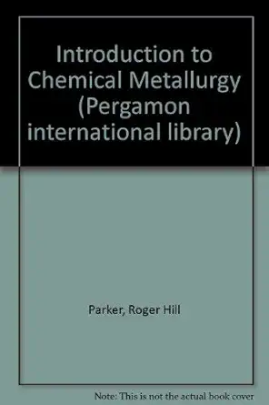 an introduction to chemical metallurgy 1st edition roger hill parker 0080221254, 978-0080221250