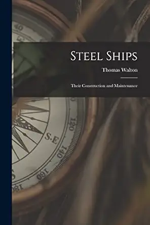 steel ships their construction and maintenance 1st edition thomas walton 1019134038, 978-1019134030