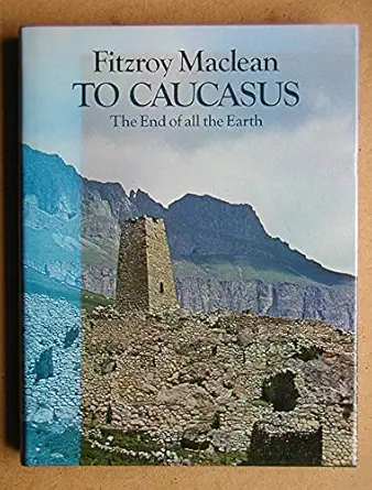 to caucasus the end of all the earth an illustrated companion to the caucasus and transcaucasia 1st edition