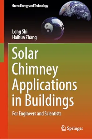solar chimney applications in buildings for engineers and scientists 1st edition long shi ,haihua zhang