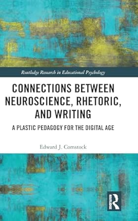 connections between neuroscience rhetoric and writing a plastic pedagogy for the digital age 1st edition
