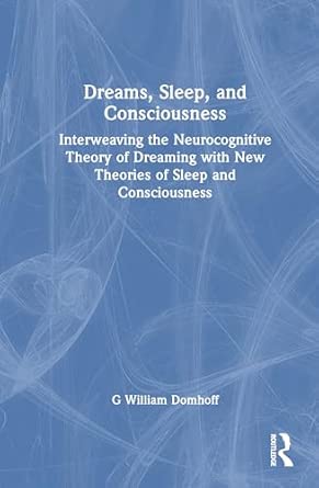 dreams sleep and consciousness interweaving the neurocognitive theory of dreaming with new theories of sleep