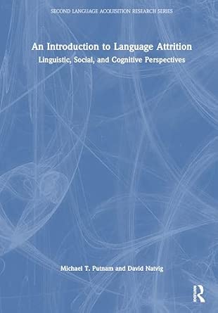 an introduction to language attrition linguistic social and cognitive perspectives 1st edition michael t