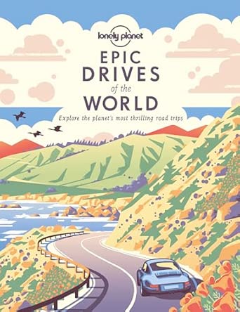 epic drives of the world 1ed anglais explore the planets most thrilling road trips 1st edition planet lonely
