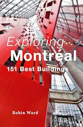 exploring montraal 151 best buildings 1st edition robin ward 1771624612, 978-1771624619