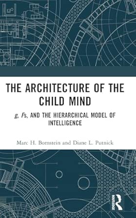 the architecture of the child mind g fs and the hierarchical model of intelligence 1st edition marc h