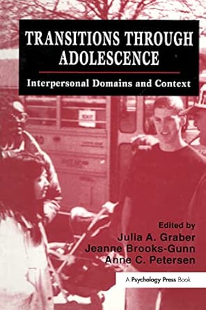 transitions through adolescence interpersonal domains and context 1st edition julia a graber ,jeanne brooks