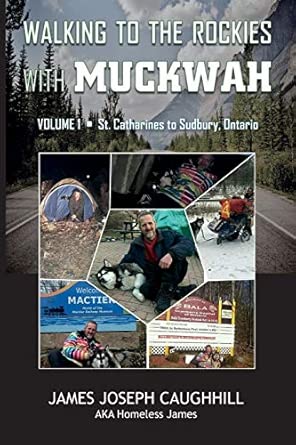 walking to the rockies with muckwah st catharines to sudbury ontario 1 1st edition james joseph caughhill