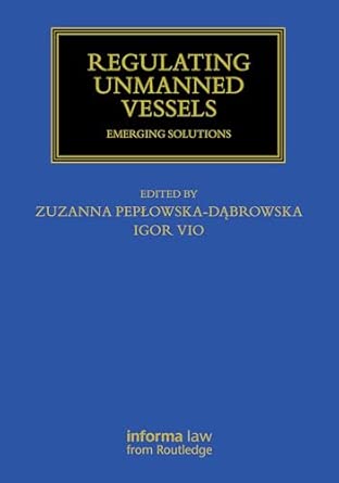 regulating unmanned vessels emerging solutions 1st edition zuzanna pepa owska da browska ,igor vio