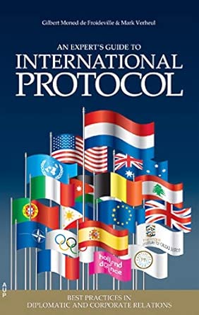 an experts guide to international protocol best practices in diplomatic and corporate relations 1st edition