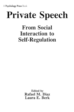 private speech from social interaction to self regulation 1st edition rafael m diaz ,laura e berk ,rafael