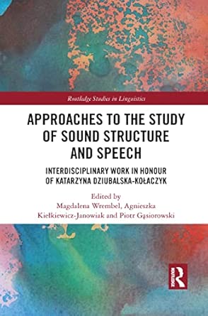 approaches to the study of sound structure and speech interdisciplinary work in honour of katarzyna