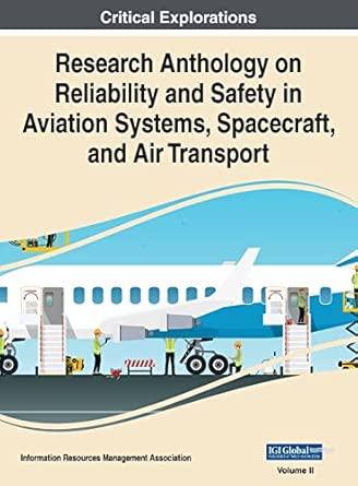 research anthology on reliability and safety in aviation systems spacecraft and air transport vol 2 1st