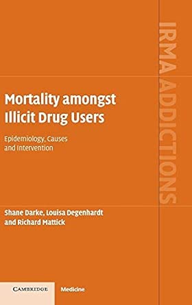 mortality amongst illicit drug users epidemiology causes and intervention 1st edition shane darke ,louisa