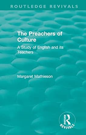 the preachers of culture a study of english and its teachers 1st edition margaret mathieson 0815355181,