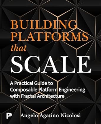 building platforms that scale a practical guide to composable platform engineering with fractal architecture