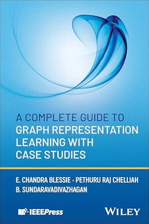 a complete guide to graph representation learning with case studies 1st edition e chandra blessie ,pethuru