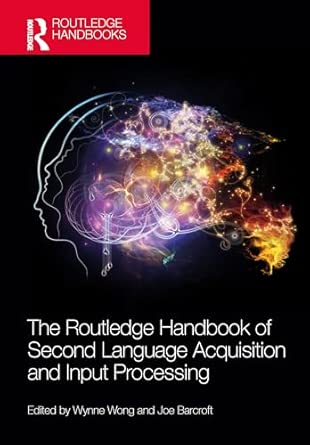 the routledge handbook of second language acquisition and input processing 1st edition wynne wong ,joe