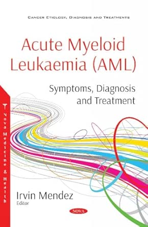 acute myeloid leukaemia symptoms diagnosis and treatment 1st edition irvin mendez 1536143456, 978-1536143454