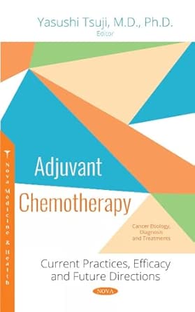 adjuvant chemotherapy current practices efficacy and future directions 1st edition yasushi tsuji 1536139335,
