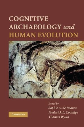 cognitive archaeology and human evolution 1st edition sophie de beaune ,dr frederick l coolidge ,professor of