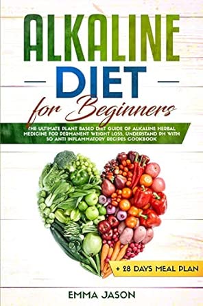 alkaline diet for beginners the ultimate plant based diet guide of alkaline herbal medicine for permanent