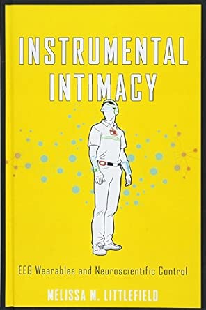 instrumental intimacy eeg wearables and neuroscientific control 1st edition dr melissa m littlefield ph d
