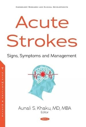 acute strokes signs symptoms and management 1st edition aunali s khaku 1536174122, 978-1536174120