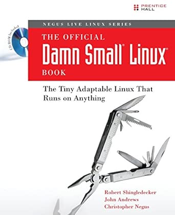 official damn small linux book the the tiny adaptable linux that runs on anything 1st edition shingledecker