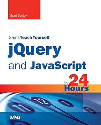 jquery and javascript in 24 hours sams teach yourself 1st edition dayley brad 0672337347, 978-0672337345