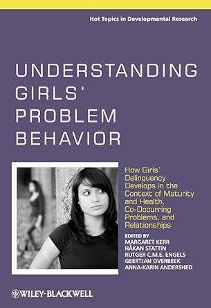 understanding girls problem behavior how girls delinquency develops in the context of maturity and health co