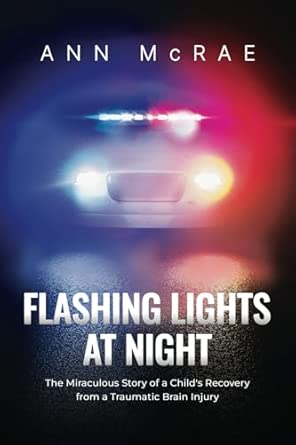 flashing lights at night the miraculous story of a childs recovery from a traumatic brain injury 1st edition