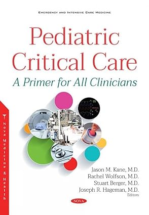 pediatric critical care a primer for all clinicians 1st edition joseph r hageman jason kane, rachel wolfson,