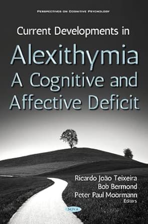 current developments in alexithymia a cognitive and affective deficit 1st edition ricardo joao teixeira ,bob