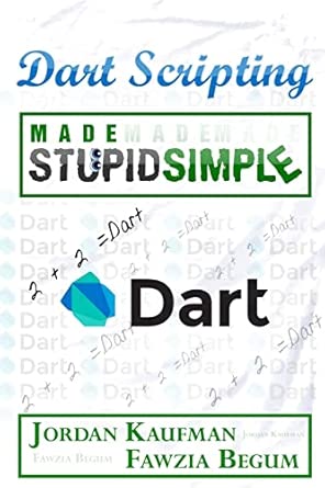 dart scripting made stupid simple 1st edition fawzia begum ,jordan kaufman 152273368x, 978-1522733683