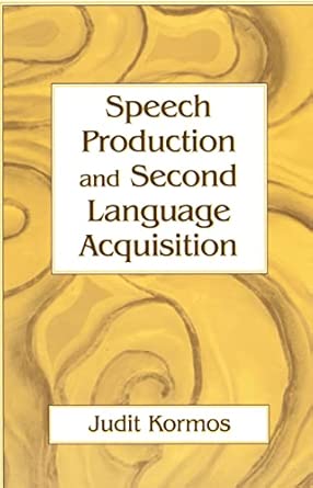 speech production and second language acquisition 1st edition judit kormos 0805856587, 978-0805856583