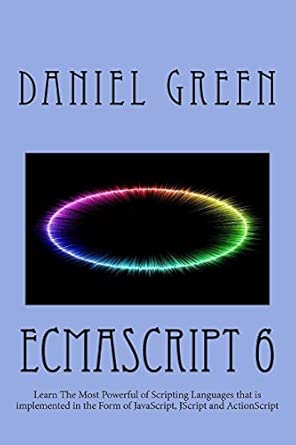 ecmascript 6 learn the most powerful of scripting languages that is implemented in the form of javascript