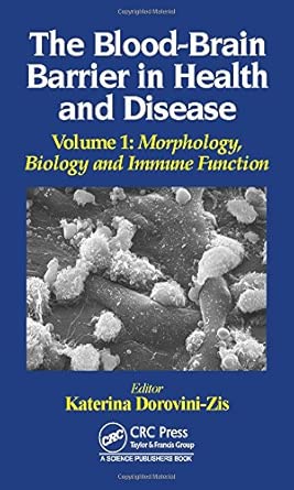 the blood brain barrier in health and disease volume one morphology biology and immune function 1 1st edition
