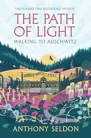 the path of light walking to auschwitz 1st edition anthony seldon 1805464108, 978-1805464105