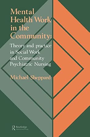 mental health work in the community theory and practice in social work and community psychiatric nursing 1st