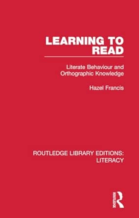 learning to read literate behaviour and orthographic knowledge 1st edition hazel francis 0815373694,