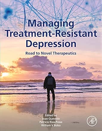 managing treatment resistant depression road to novel therapeutics 1st edition joao l de quevedo md phd