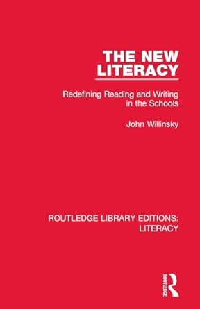 the new literacy redefining reading and writing in the schools 1st edition john willinsky 0815373848,