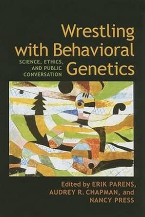 wrestling with behavioral genetics a science ethics and a public conversation 1st edition erik parens ,audrey