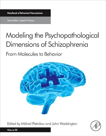 modeling the psychopathological dimensions of schizophrenia from molecules to behavior volume 23 1st edition
