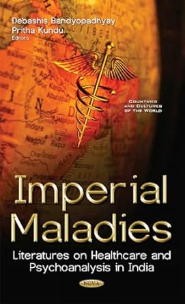imperial maladies literatures on healthcare and psychoanalysis in india 1st edition debashis bandyopadhyay