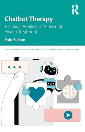 chatbot therapy a critical analysis of ai mental health treatment 1st edition eoin fullam 103295762x,