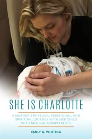 she is charlotte a mothers physical emotional and spiritual journey with her child with medical complexities